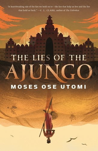 Book cover for The Lies of the Ajungo by Moses Ose Utomi