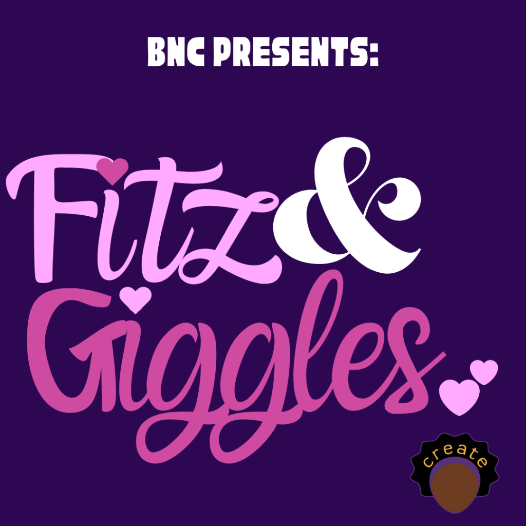 BNC Presents: Fitz & Giggles